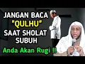 Download Lagu ❌ APAKAH DILARANG AGAMA ?! Jangan Hanya Baca Surah Ini Di Waktu Sholat Subuh, Anda Akan Rugi