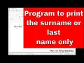 PYTHON PROGRAM 16 PROGRAM TO PRINT THE SURNAME OR LAST NAME ONLY