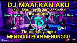 Download DJ MAAFKAN AKU | Tidurlah Sayangku Mentari Telah Menunggu | REMIX SLOW ANGKLUNG TIKTOK FULL BASS MP3