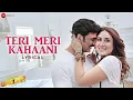 Lagu Arijit Singh - Teri Meri Kahaani | Akshay Kumar \u0026 Kareena Kapoor | Gabbar Is Back | Lyrical