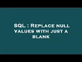 SQL Replace null values with just a blank