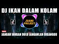 Download Lagu DJ IKAN DALAM KOLAM REMIX VIRAL TIKTOK TERBARU 2023 JANGAN JANGAN DULU JANGANLAH DIGANGGU