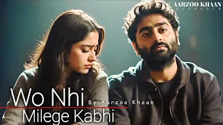 wo nhi milenge kabhi aarzoo khaan emotional hindi sad song new song 2026 arijit singh vibe