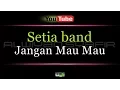 Download Lagu Karaoke Setia band - Jangan Mau Mau