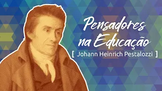 Pensadores na Educação: Pestalozzi e a aprendizagem pela afetividade