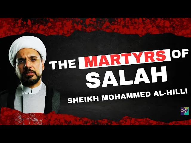 ⁣The Martyrs of SALAH | Sheikh Mohammed Al-Hilli