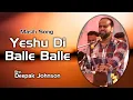 Lagu Yeshu Di Balle Balle !!Masih Song!!Deepak Johnson \u0026 Matti Teji