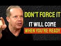 Download Lagu DON'T FORCE IT! Life Unfolds When You’re Ready - Joe Dispenza Motivation