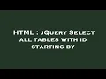 HTML jQuery Select all tables with id starting by