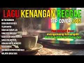 Lagu LAGU KENANGAN VERSI REGGAE 🌴 COVER NOSTALGIA INDONESIA TERBAIK BUAT SANTAI \u0026 HEALING