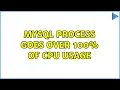 MySQL process goes over 100 of CPU usage 5 Solutions