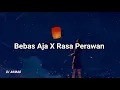 Download Lagu dj Bebas Aja X Rasa Perawan