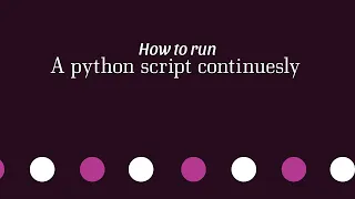 How to keep your Python Script running Constantly