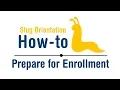 Slug Orientation How-To Prepare For Enrollment