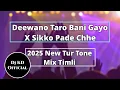 Download Lagu Deewano Taro Bani Gayo X Sikko Pade Chhe || 2025 New Tur Tone Mix Timli || Dj KD Official