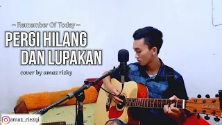 pergi hilang dan lupakan remember of today lyric cover by amaz rizky