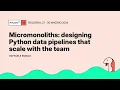 Micromonoliths designing Python data pipelines that scale with the team - Raffaele Bongo