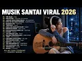 MUSIK SANTAI VIRAL 2026 🎧 Lagu Pop Indonesia Akustik Terbaik Buat Temani Aktivitas