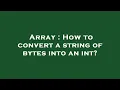 Array How to convert a string of bytes into an int