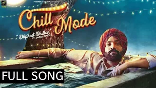 Chill Mode || Full Song || Dilpreet Dhillon || Deep Jandu || New Punjabi Songs 2018