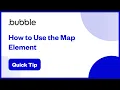 How to Use The Map Element Bubble Quick Tip