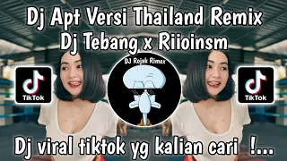 dj apt versi thailand remix dj tebang ft riioinsn viral tiktok terbaru yang kalian cari