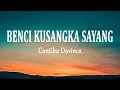 Download Lagu Cantika Davinca - Benci Kusangka Sayang (Lirik Lagu)