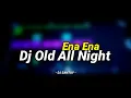 Download Lagu Dj Old All Night vs Ena Ena Slow Beat || Dj Viral Tiktok 2021