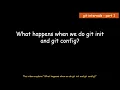 What happens when we do git init and git config
