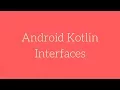 Android Kotlin - Interfaces