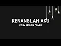 Download Lagu (Lyrics) Kenanglah Aku - Naff (Felix Irwan Cover)