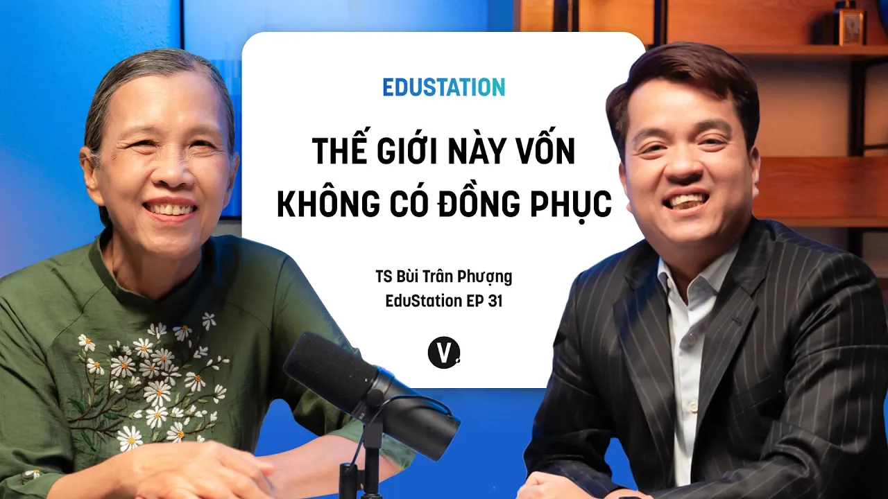 Outline Video Thế giới này vốn không có đồng phục - TS Bùi Trân Phượng | EduStation EP31