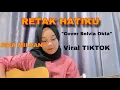 Download Lagu LIRIK LAGU RETAK HATIKU-IERA MILPAN (Cover by Selvia Okta) viral TikTok