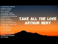 Arthur Nery - TAKE ALL THE LOVE | Top Trend - New Playlist 2024 Greatest Hits - All Time Favorate
