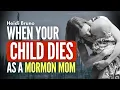 When Your Child Dies as a Mormon Mom - Heidi Bruno Pt 2 Ep 2092
