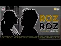 Roz Roz | Extended Version With The Missing Verse |The Yellow Diary and Shilpa Rao | ×The SlowCheeta