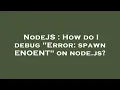 NodeJS How do I debug Error spawn ENOENT on node js