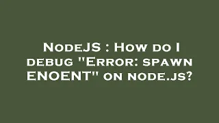 NodeJS How do I debug Error spawn ENOENT on node js