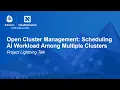 Open Cluster Management Scheduling AI Workload Among Multiple Clusters Project Lightning Talk