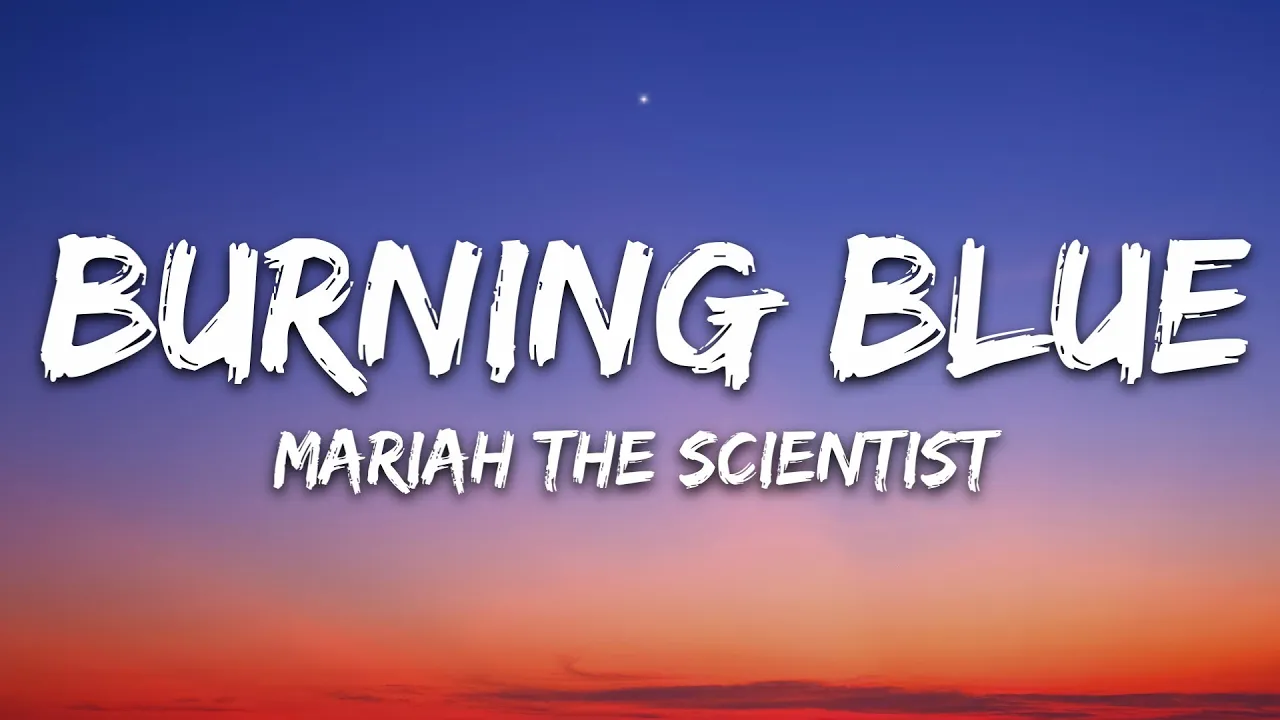 Mariah the Scientist - Burning Blue (Lyrics) Mariah the Scientist - Burning Blue (Lyrics)