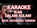 Lagu IKAN DALAM KOLAM – ROCK ORCHESTRA KARAOKE | VOCAL PRIA | NADA PAS \u0026 EMOSIONAL