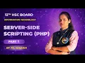 Server-side Scripting PHP Part 1 Information Technology 12th HSC Board PA Madam SEA