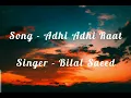 Adhi Adhi Raat Song Lyrics - Bilal Saeed - Twelve - Lyrics song.
