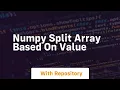 numpy split array based on value
