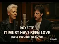 Download Lagu Roxette – It Must Have Been Love | Blues Soul ReStyle Cover 🎙️💔