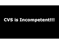CVS is F CK NG Incompetent
