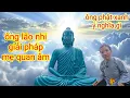 Lagu Ông Lão Nhi👉giải pháp quan âm👉tại sao có ông phật xanh🙏🙏🙏