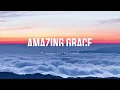 AMAZING GRACE – Most Beautiful & Heartfelt Version | Lyrics