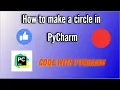 How to make a circle in PyCharm Python