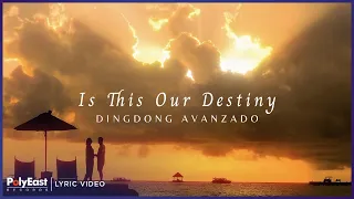 Dingdong Avanzado - Is This Our Destiny | Lyric Video